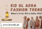 🌙 Eid ul Adha 2025 Fashion Trends in Pakistan