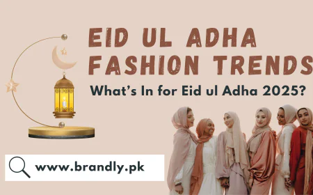 🌙 Eid ul Adha 2025 Fashion Trends in Pakistan