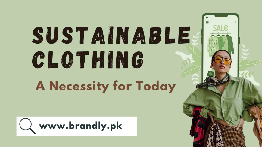 Sustainable Clothing: A Necessity for Today