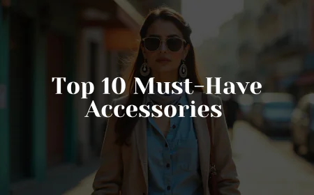 Top 10 Must-Have Accessories for the Modern Pakistani Woman