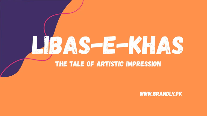 Libas-e-Khas (The tale of Artistic Impression)