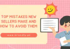 Top Mistakes New Sellers make and How to Avoid Them