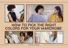 How to Pick the Right Colors for Your Wardrobe