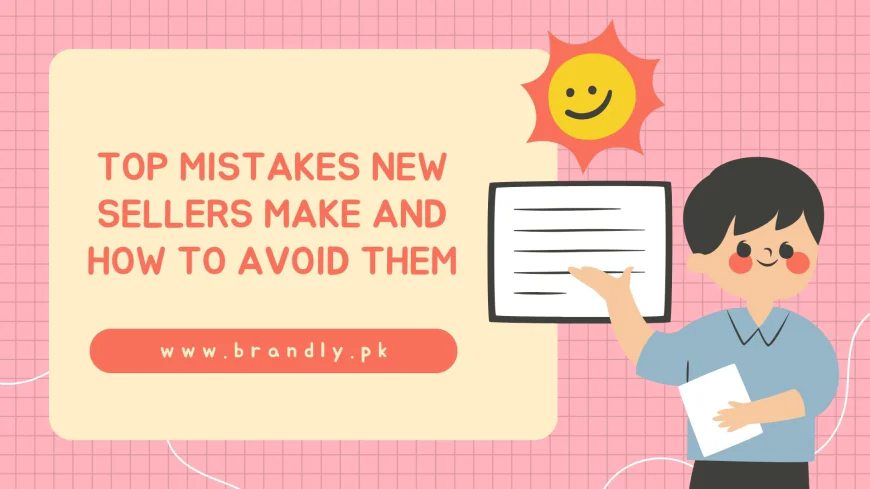 Top Mistakes New Sellers make and How to Avoid Them