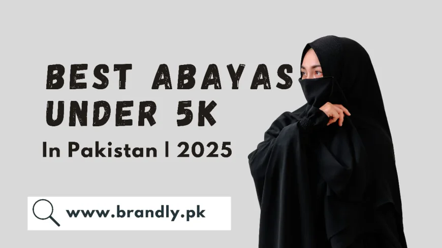 Best Abayas Under 5K in Pakistan | Brandly.pk 2025