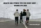 Health and Fitness Tips for Every Body: A Complete 2025 Guide
