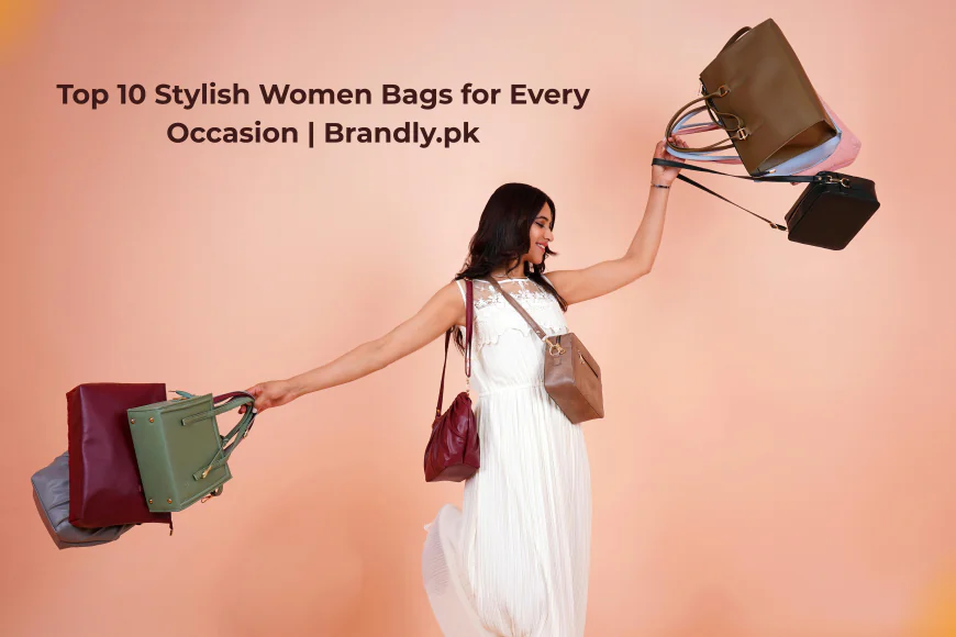 Top 10 Stylish Women Bags for Every Occasion | Brandly.pk
