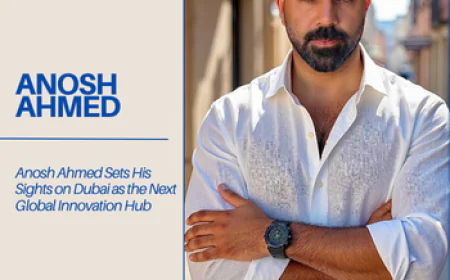 Anosh Ahmed Sets His Sights on Dubai as the Next Global Innovation Hub