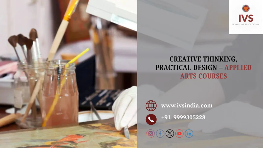 Creative Thinking, Practical Design – Applied Arts Courses