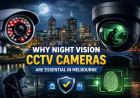 Why Night Vision CCTV Cameras Are Essential in Melbourne