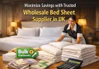 Maximize Savings with Trusted Wholesale Bed Sheet Supplier in UK