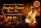What to Look for When Choosing Singing Classes Near Me for Indian Classical Music