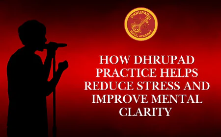 How Dhrupad Practice Helps Reduce Stress and Improve Mental Clarity | Dhrupad Music Academy