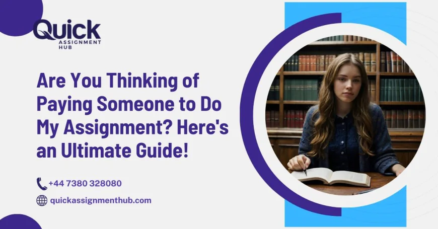 Are You Thinking of Paying Someone to Do My Assignment? Here's an Ultimate Guide!