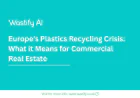 Europe's Plastics Recycling Crisis: What it Means for Commercial Real Estate