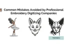 Common Mistakes Avoided by Professional Embroidery Digitizing Companies