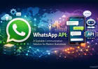 WhatsApp API: A Scalable Communication Solution for Modern Businesses
