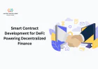 Smart Contract Development for DeFi: Powering Decentralized Finance
