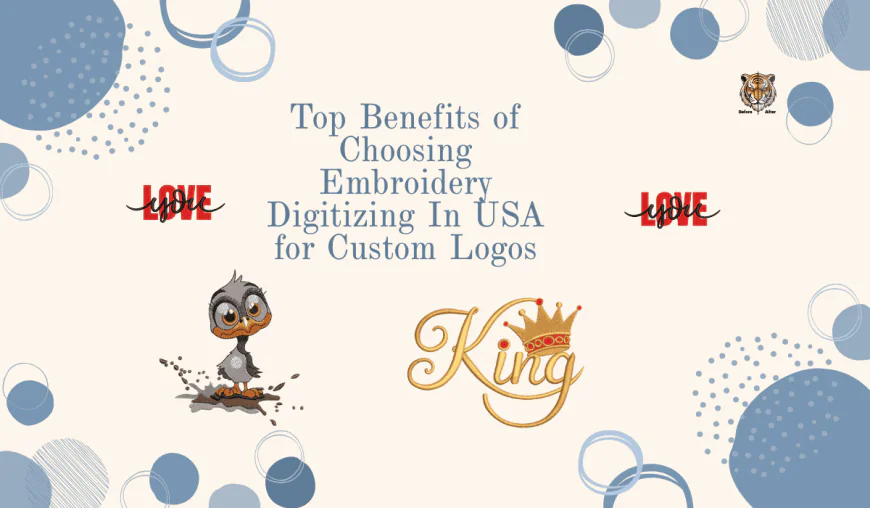 Top Benefits of Choosing Embroidery Digitizing In USA for Custom Logos