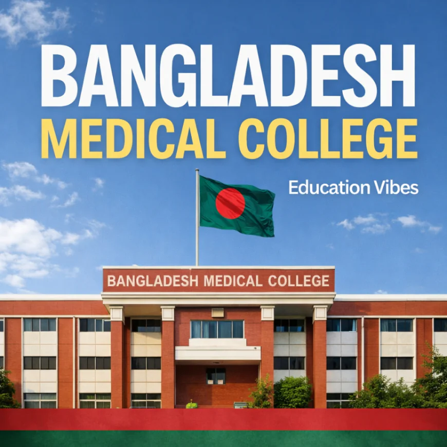 Bangladesh Medical College: Admission, Fees, Eligibility & Study Guide | Education Vibes
