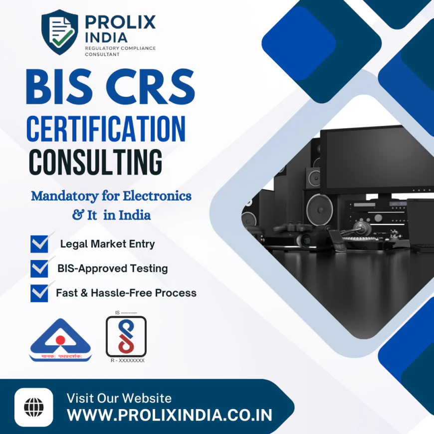 Complete Guide to BIS CRS Registration and Certification for Electronic Products in India