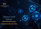 The Business Case for Investing in Decentralized Exchange Development Services Today