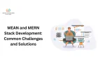 MEAN and MERN Stack Development: Common Challenges and Solutions