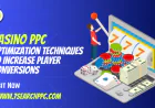 Casino PPC Optimization Techniques to Increase Player Conversions