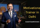 Motivational Trainer in Delhi | Transform Your Life with Coach Sushil Arora