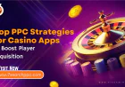 Top PPC Strategies for Casino Apps to Boost Player Acquisition