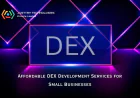 Affordable DEX Development Services for Small Businesses: A Complete Guide