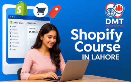 Why Choosing DMT’s Shopify Course in Lahore Can Boost Your Online Business in 2026