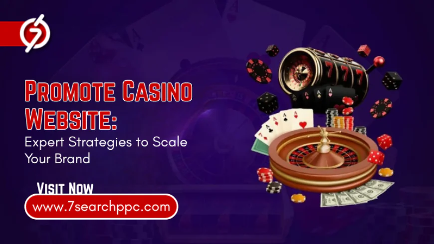 Promote Casino Website: Expert Strategies to Scale Your Brand