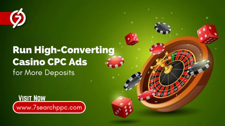 Run High-Converting Casino CPC Ads for More Deposits