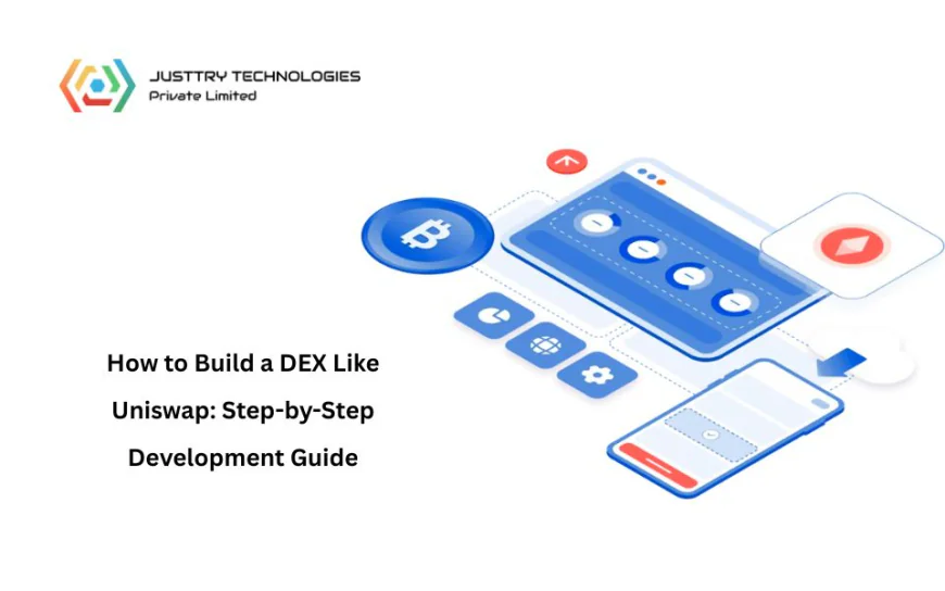 How to Build a DEX Like Uniswap: Step-by-Step Development Guide