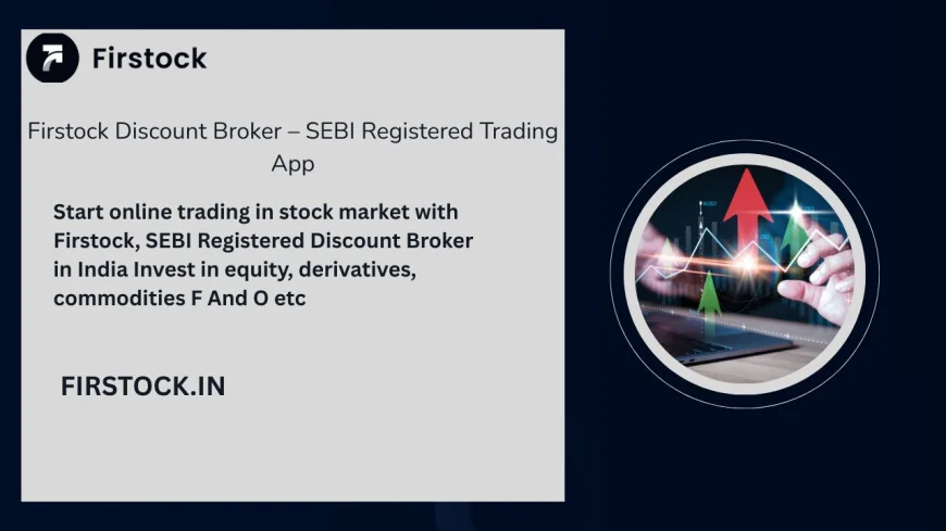 Cheapest Stock Broker in India – Firstock Trading App Review