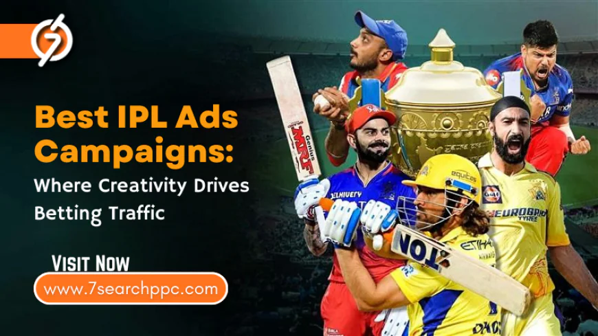 Best IPL Advertising Campaigns: Where Creativity Drives Betting Traffic