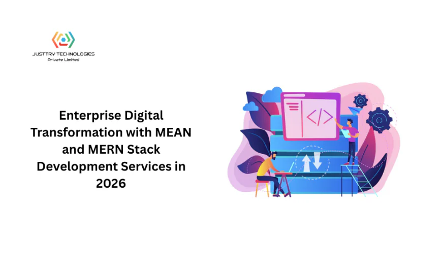 Enterprise Digital Transformation with MEAN and MERN Stack Development Services in 2026