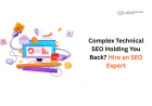 Complex Technical SEO Holding You Back? Hire an SEO Expert