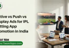Native vs Push vs Display Ads for IPL Betting App Promotion in India