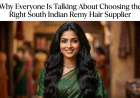 Why Everyone Is Talking About Choosing the Right South Indian Remy Hair Supplier