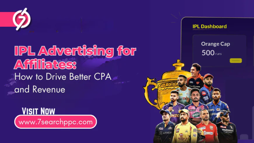 IPL Advertising for Affiliates: How to Drive Better CPA and Revenue