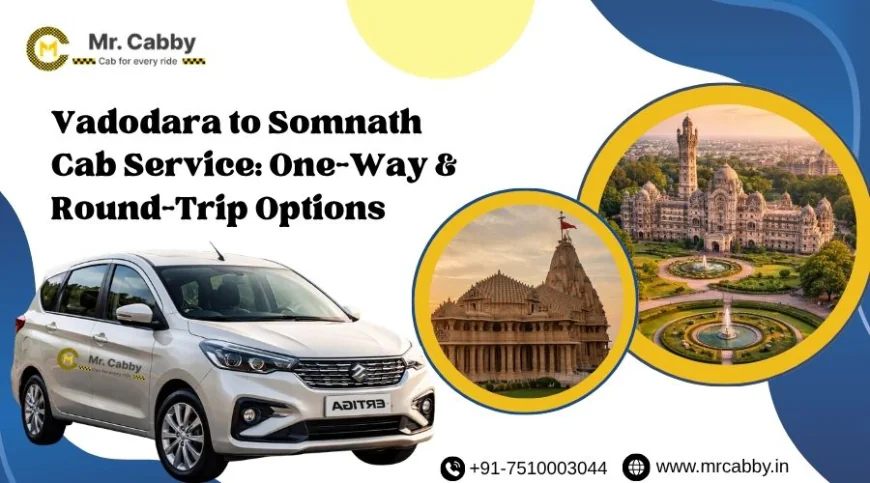 Vadodara to Somnath Cab Service: One-Way & Round-Trip Options