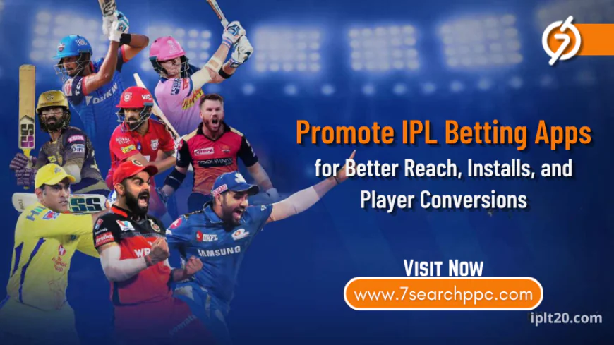Where to Promote IPL Betting Apps for Better Reach, Installs, and Player Conversions