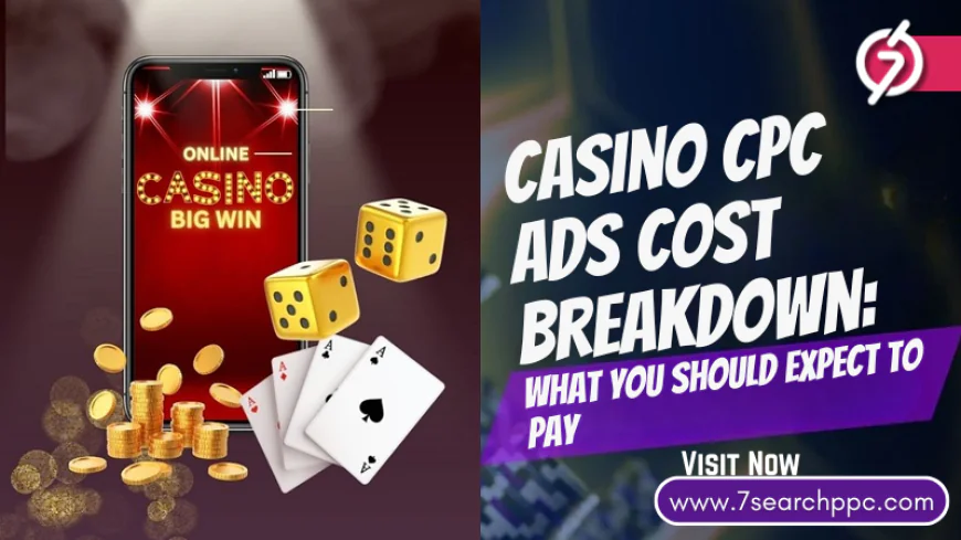 Casino CPC Ads Cost Breakdown: What You Should Expect to Pay