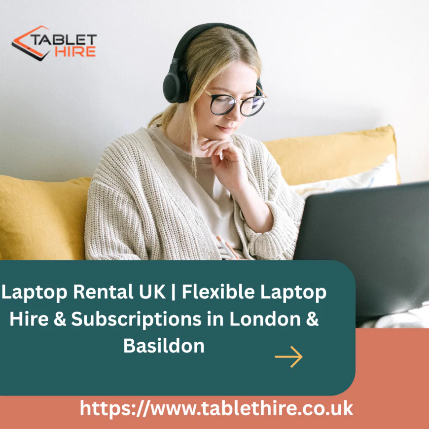 The Smart Guide to Laptop Hire UK: Why Hire in London & Basildon?