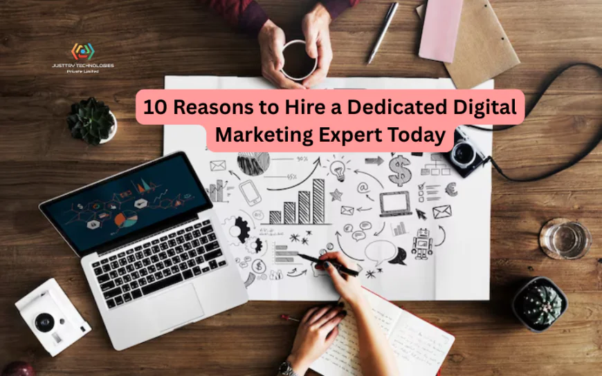 10 Reasons to Hire a Dedicated Digital Marketing Expert Today