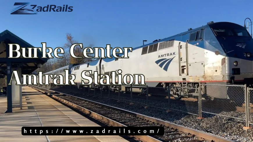 Why Is Burke Center Amtrak Station a Smart Choice for Stress-Free Travel?