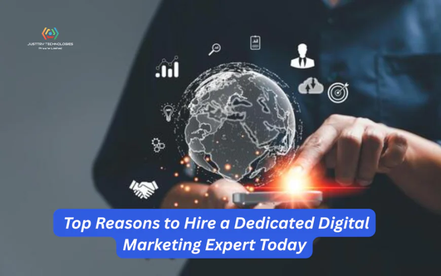 Top Reasons to Hire a Dedicated Digital Marketing Expert Today
