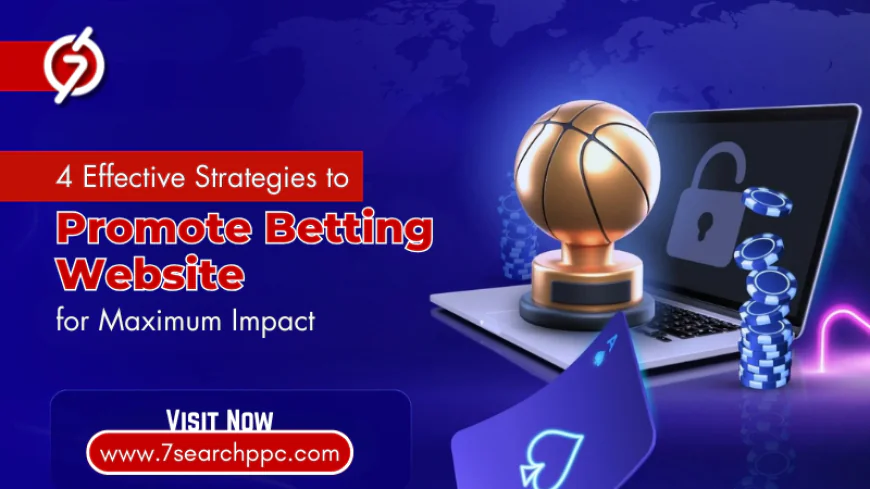 4 Effective Strategies to Promote Betting Website for Maximum Impact